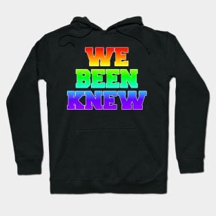 We Been Knew (Rainbow) Hoodie